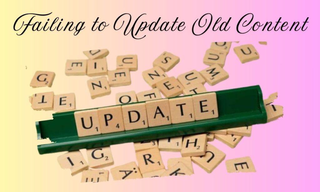 Failing to Update Old Content
