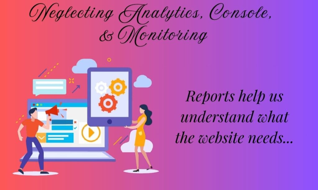 Neglecting Analytics, console, and Monitoring