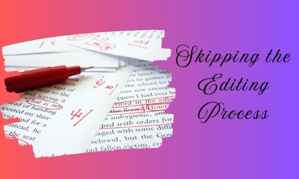 Skipping the Editing Process