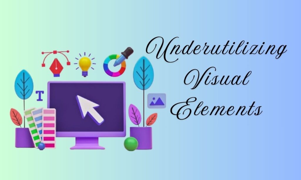 Underutilizing Visual Elements